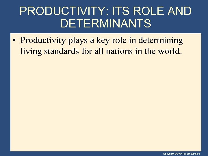 PRODUCTIVITY: ITS ROLE AND DETERMINANTS • Productivity plays a key role in determining living