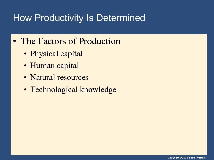 How Productivity Is Determined • The Factors of Production • • Physical capital Human
