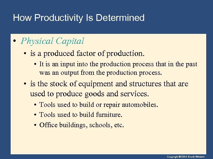 How Productivity Is Determined • Physical Capital • is a produced factor of production.