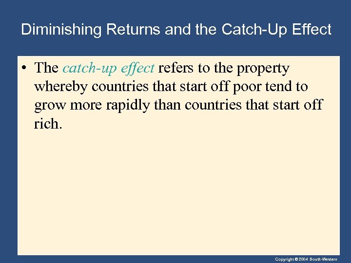Diminishing Returns and the Catch-Up Effect • The catch-up effect refers to the property