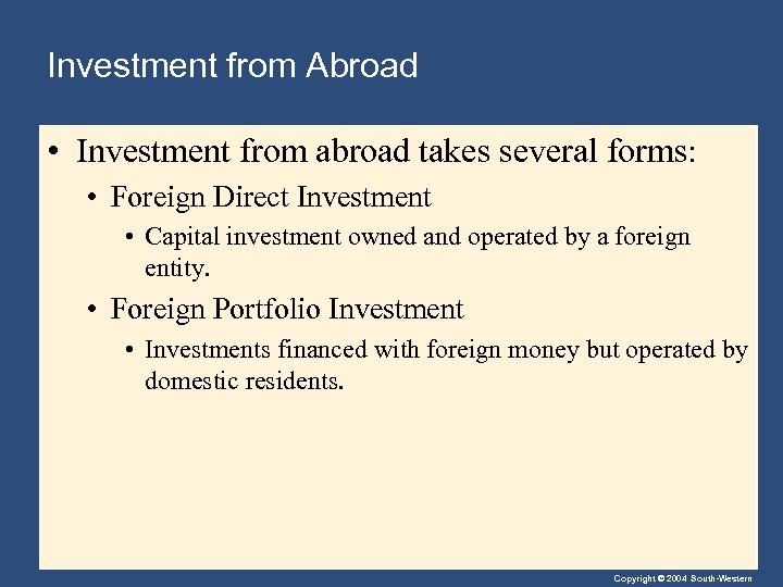 Investment from Abroad • Investment from abroad takes several forms: • Foreign Direct Investment