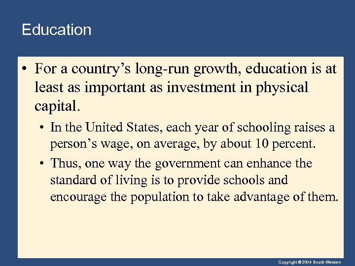 Education • For a country’s long-run growth, education is at least as important as