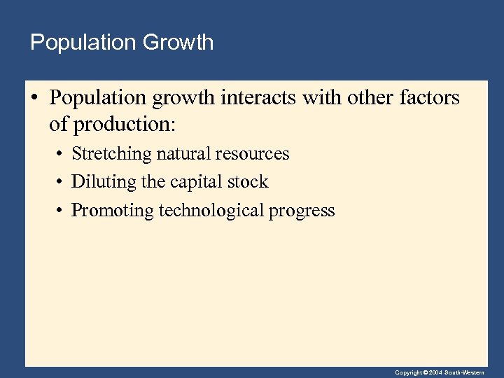 Population Growth • Population growth interacts with other factors of production: • Stretching natural