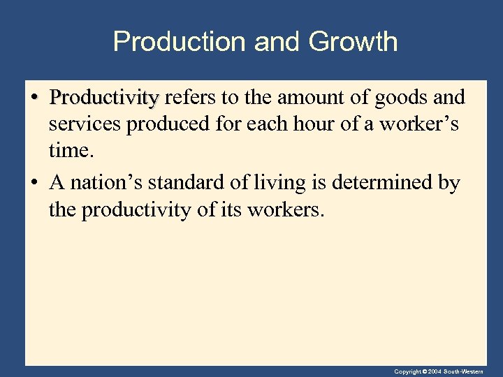 Production and Growth • Productivity refers to the amount of goods and services produced