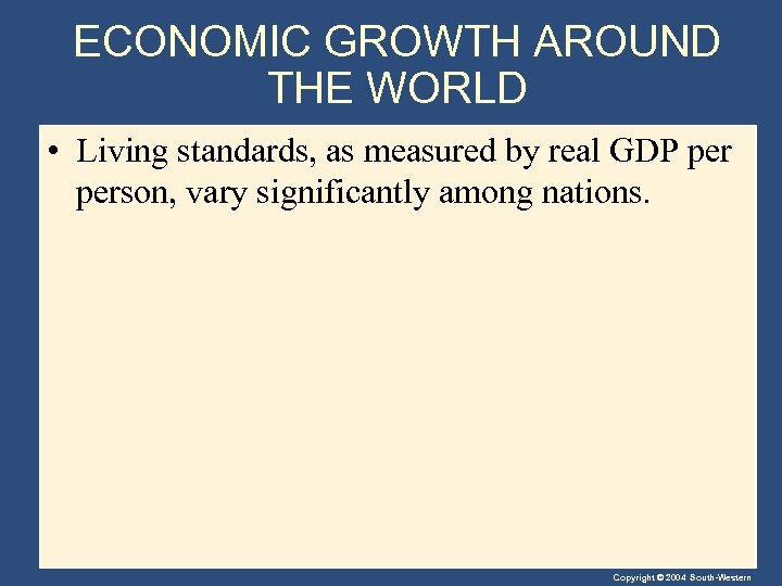 ECONOMIC GROWTH AROUND THE WORLD • Living standards, as measured by real GDP person,
