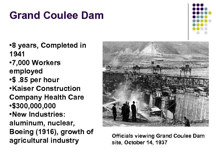 Grand Coulee Dam • 8 years, Completed in 1941 • 7, 000 Workers employed