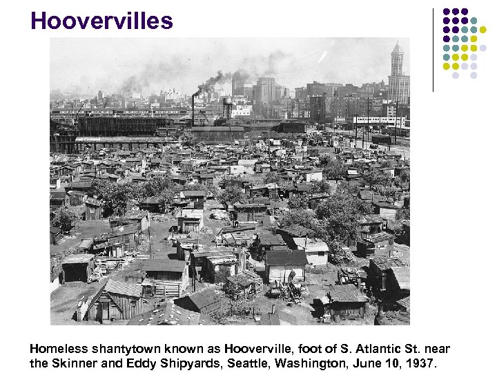 Hoovervilles Homeless shantytown known as Hooverville, foot of S. Atlantic St. near the Skinner