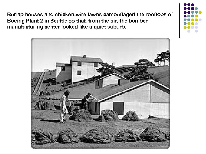 Burlap houses and chicken-wire lawns camouflaged the rooftops of Boeing Plant 2 in Seattle