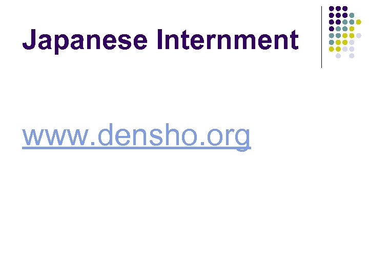 Japanese Internment www. densho. org 