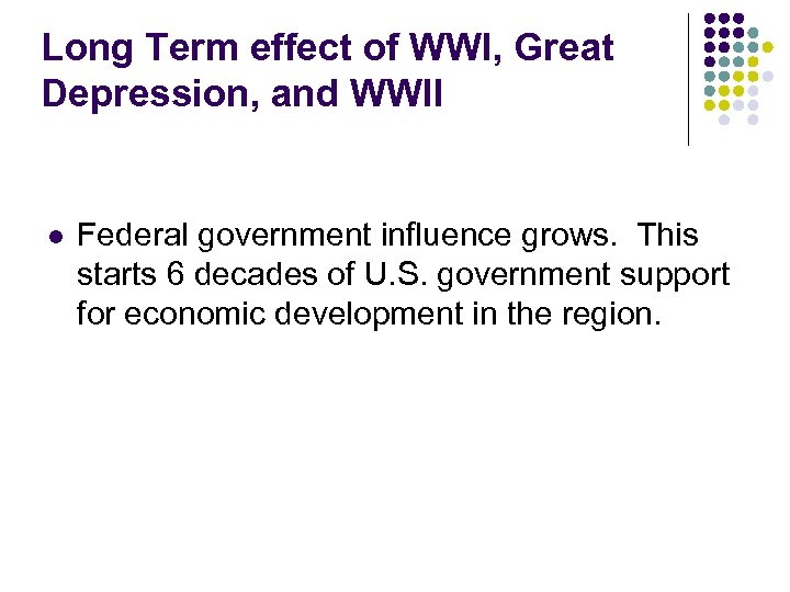 Long Term effect of WWI, Great Depression, and WWII l Federal government influence grows.