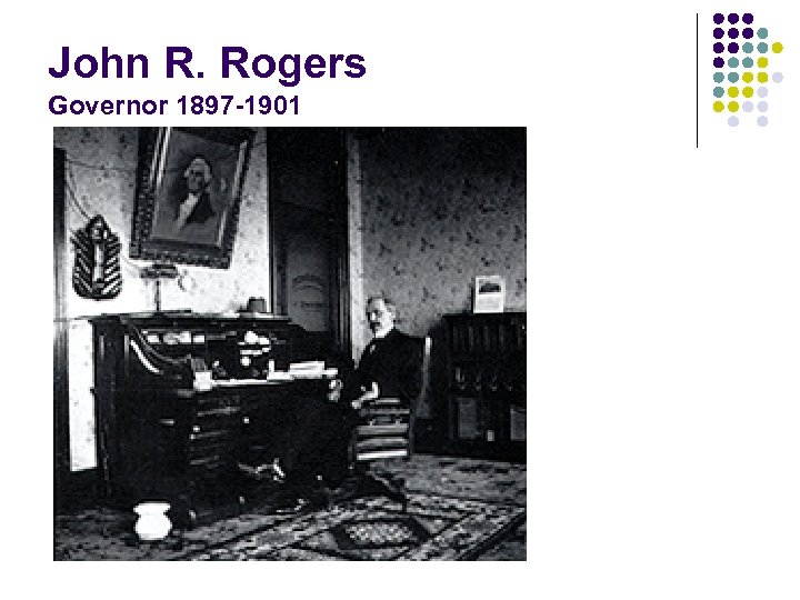 John R. Rogers Governor 1897 -1901 