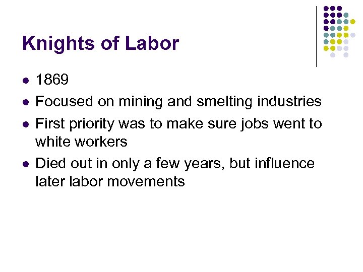 Knights of Labor l l 1869 Focused on mining and smelting industries First priority