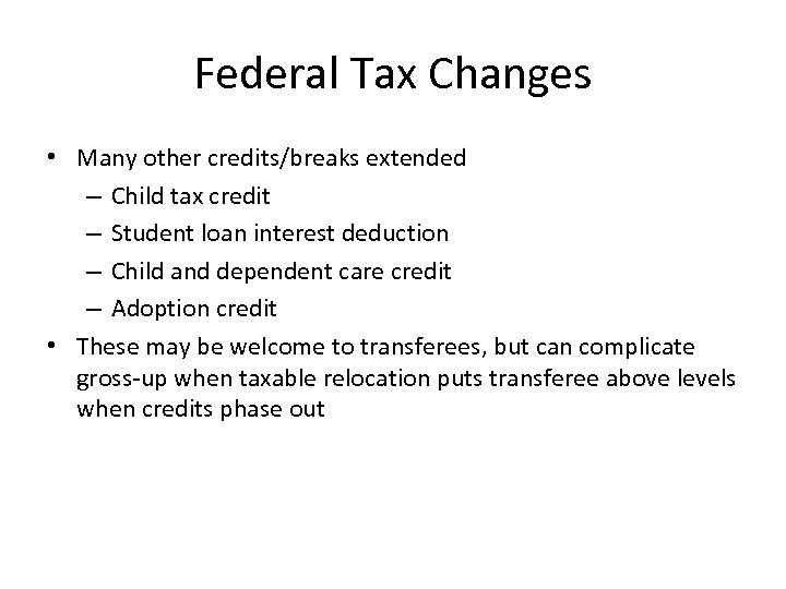 Federal Tax Changes • Many other credits/breaks extended – Child tax credit – Student