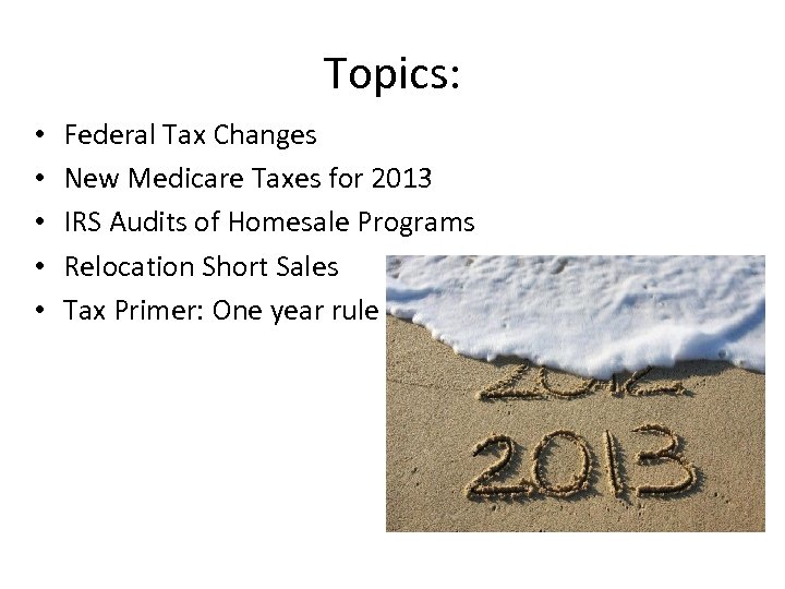 Topics: • • • Federal Tax Changes New Medicare Taxes for 2013 IRS Audits