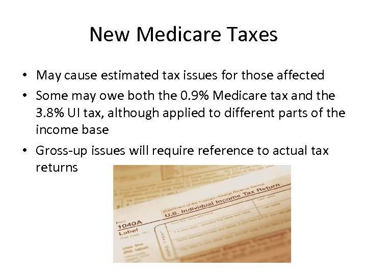 New Medicare Taxes • May cause estimated tax issues for those affected • Some