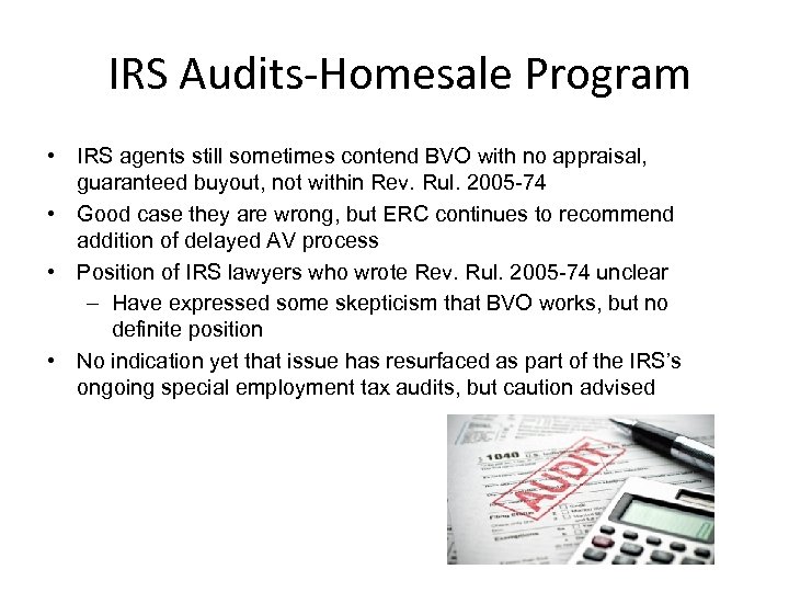 IRS Audits-Homesale Program • IRS agents still sometimes contend BVO with no appraisal, guaranteed