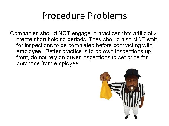 Procedure Problems Companies should NOT engage in practices that artificially create short holding periods.