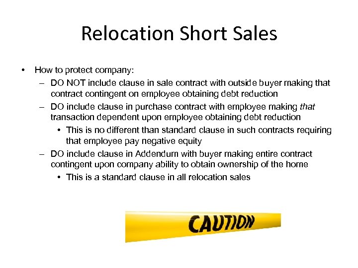 Relocation Short Sales • How to protect company: – DO NOT include clause in