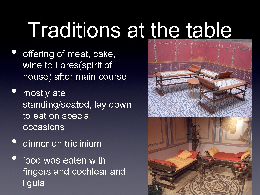 Traditions at the table • • offering of meat, cake, wine to Lares(spirit of