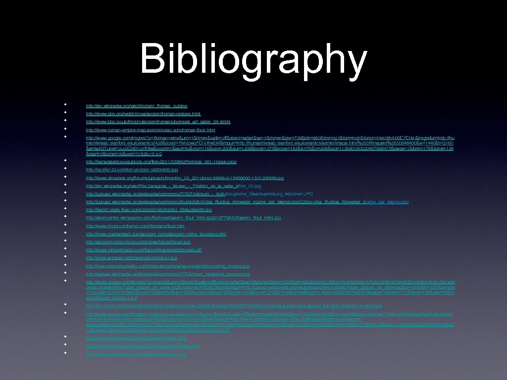 Bibliography • • • • • • • http: //en. wikipedia. org/wiki/Ancient_Roman_cuisine http: //www.