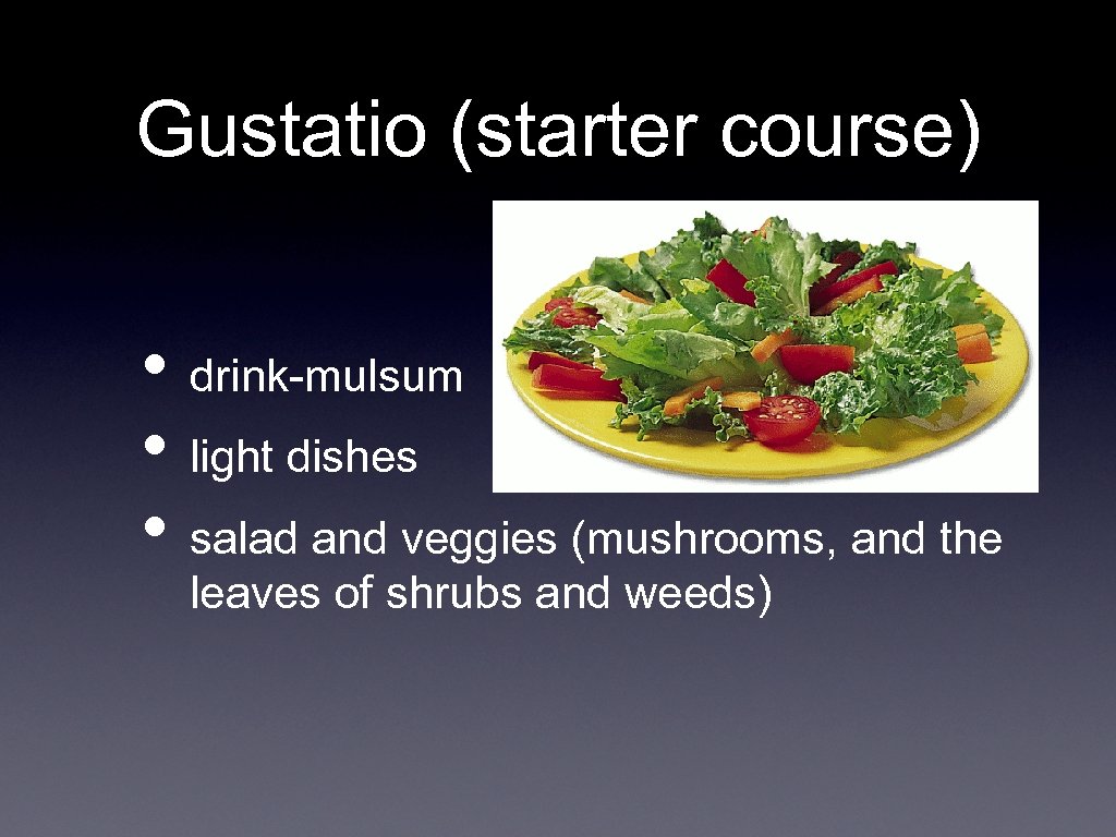 Gustatio (starter course) • drink-mulsum • light dishes • salad and veggies (mushrooms, and