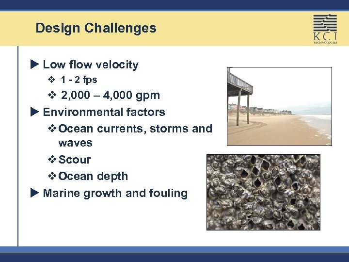 Design Challenges u Low flow velocity v 1 - 2 fps v 2, 000