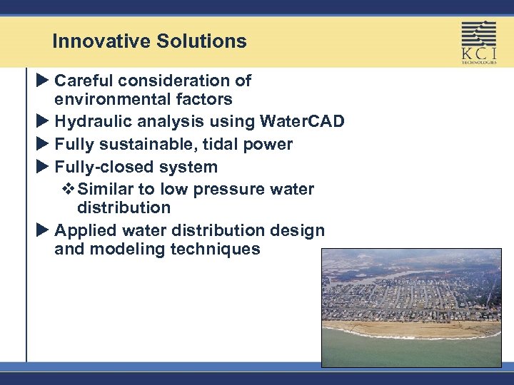Innovative Solutions u Careful consideration of environmental factors u Hydraulic analysis using Water. CAD