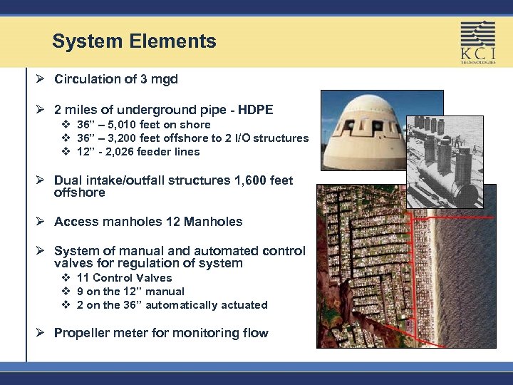 System Elements Ø Circulation of 3 mgd Ø 2 miles of underground pipe -