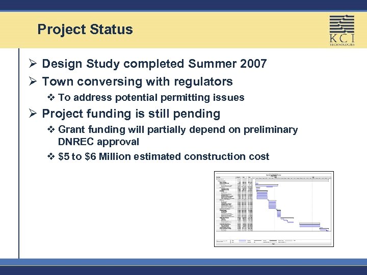 Project Status Ø Design Study completed Summer 2007 Ø Town conversing with regulators v