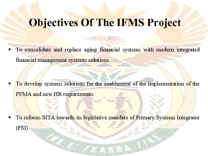 Objectives Of The IFMS Project § To consolidate and replace aging financial systems with