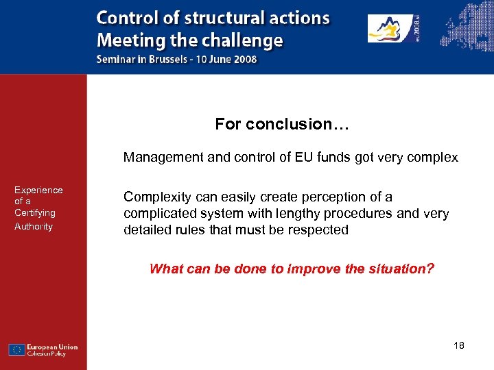 For conclusion… Management and control of EU funds got very complex Experience of a