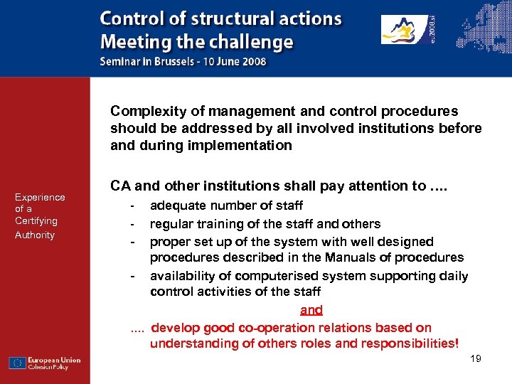 Complexity of management and control procedures should be addressed by all involved institutions before