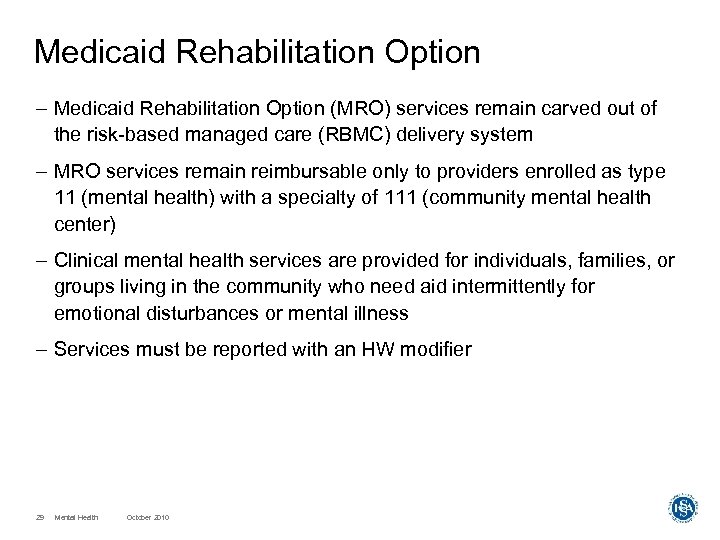 Medicaid Rehabilitation Option – Medicaid Rehabilitation Option (MRO) services remain carved out of the