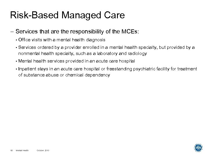Risk-Based Managed Care – Services that are the responsibility of the MCEs: • •