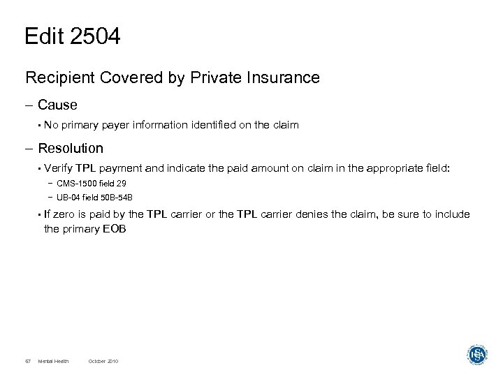 Edit 2504 Recipient Covered by Private Insurance – Cause • No primary payer information