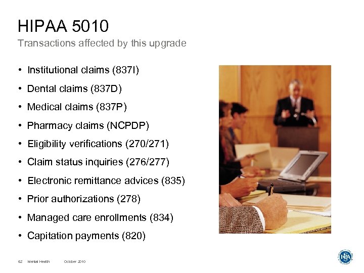 HIPAA 5010 Transactions affected by this upgrade • Institutional claims (837 I) • Dental