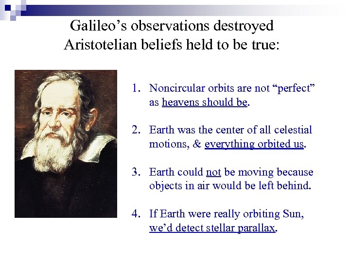 Galileo’s observations destroyed Aristotelian beliefs held to be true: 1. Noncircular orbits are not