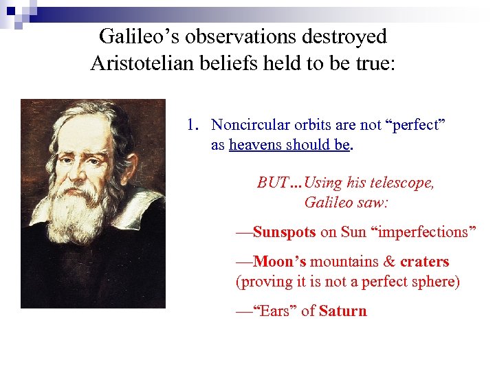 Galileo’s observations destroyed Aristotelian beliefs held to be true: 1. Noncircular orbits are not