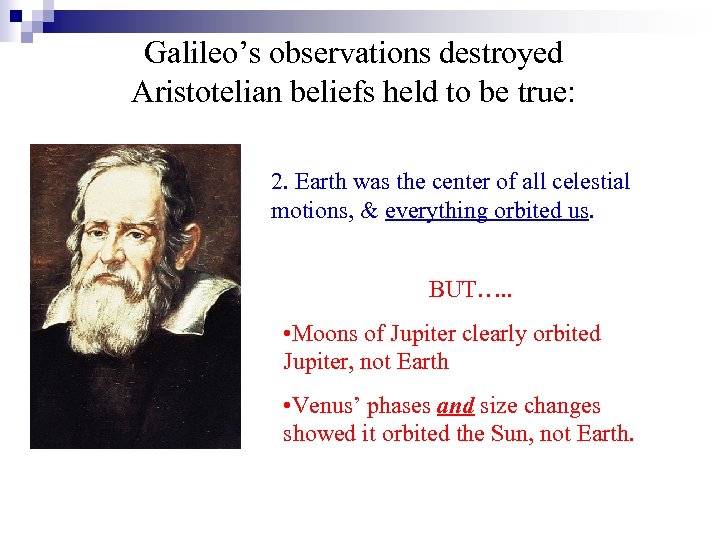 Galileo’s observations destroyed Aristotelian beliefs held to be true: 2. Earth was the center