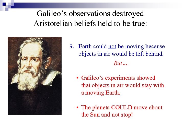 Galileo’s observations destroyed Aristotelian beliefs held to be true: 3. Earth could not be