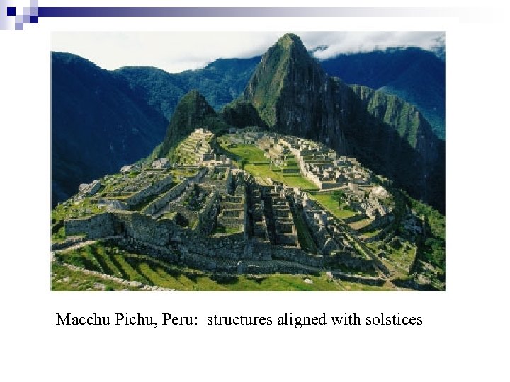 Macchu Pichu, Peru: structures aligned with solstices 