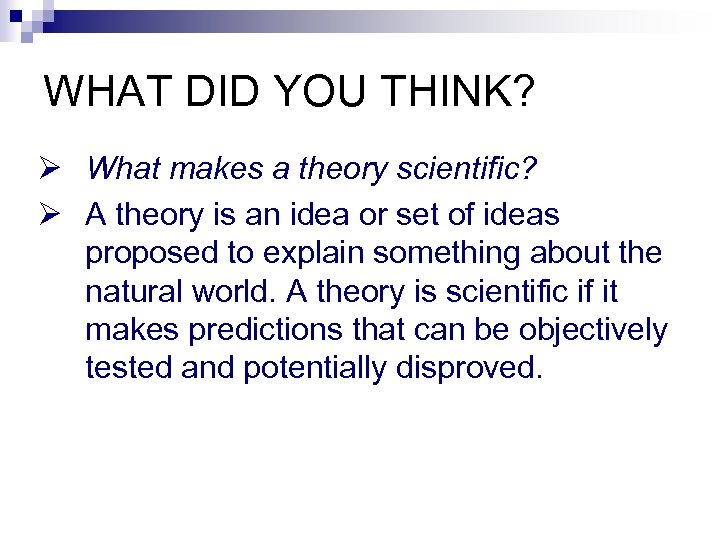 WHAT DID YOU THINK? Ø What makes a theory scientific? Ø A theory is