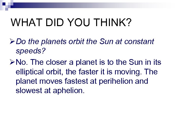 WHAT DID YOU THINK? Ø Do the planets orbit the Sun at constant speeds?