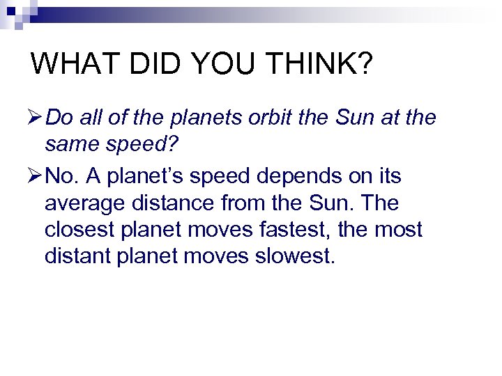 WHAT DID YOU THINK? Ø Do all of the planets orbit the Sun at