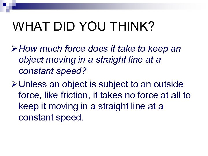 WHAT DID YOU THINK? Ø How much force does it take to keep an