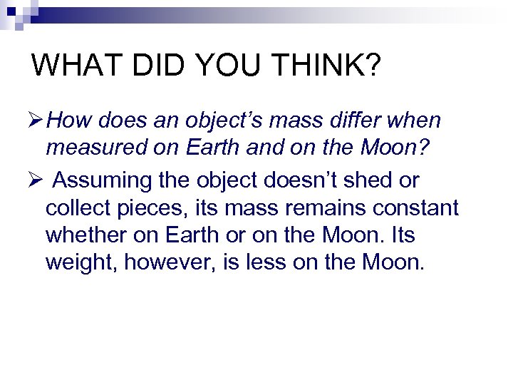 WHAT DID YOU THINK? Ø How does an object’s mass differ when measured on