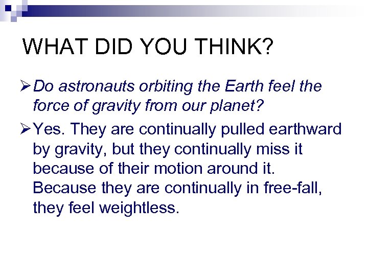 WHAT DID YOU THINK? Ø Do astronauts orbiting the Earth feel the force of