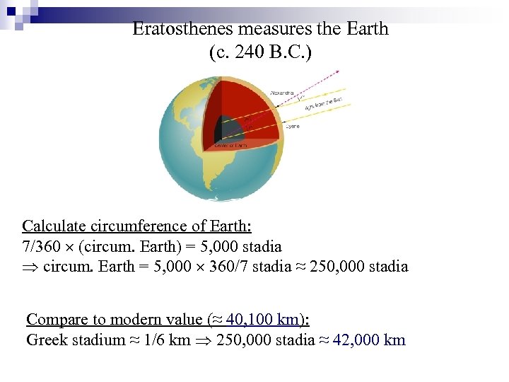 Eratosthenes measures the Earth (c. 240 B. C. ) Calculate circumference of Earth: 7/360