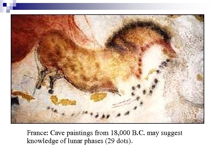 France: Cave paintings from 18, 000 B. C. may suggest knowledge of lunar phases