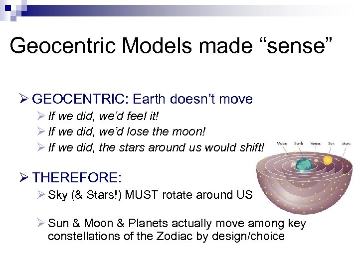 Geocentric Models made “sense” Ø GEOCENTRIC: Earth doesn’t move Ø If we did, we’d